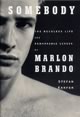 Somebody: The Reckless Life and Remarkable Career of Marlon Brando